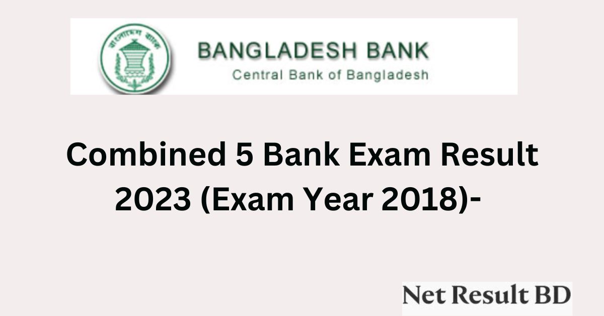 Combined 5 Bank Exam Result 2023 (Exam Year 2018)- erecruitment.bb.org.bd
