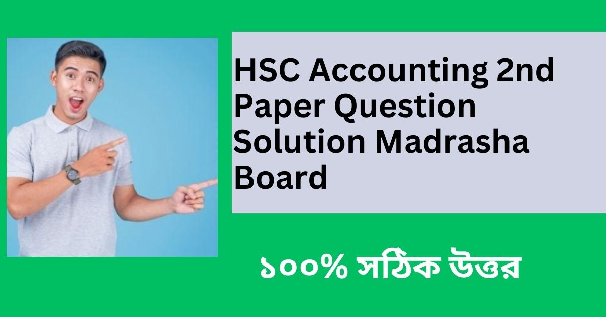 HSC Accounting 2nd Paper Question Solution Madrasha Board