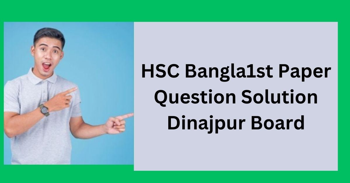 HSC Bangla1st Paper Question Solution Dinajpur Board