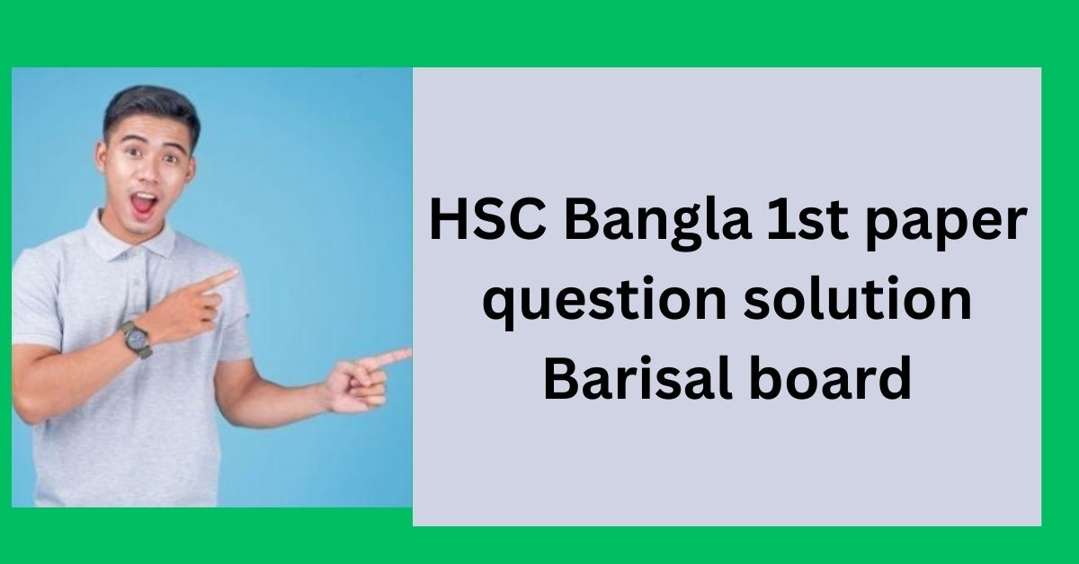 HSC Bangla 1st paper question solution Barisal board