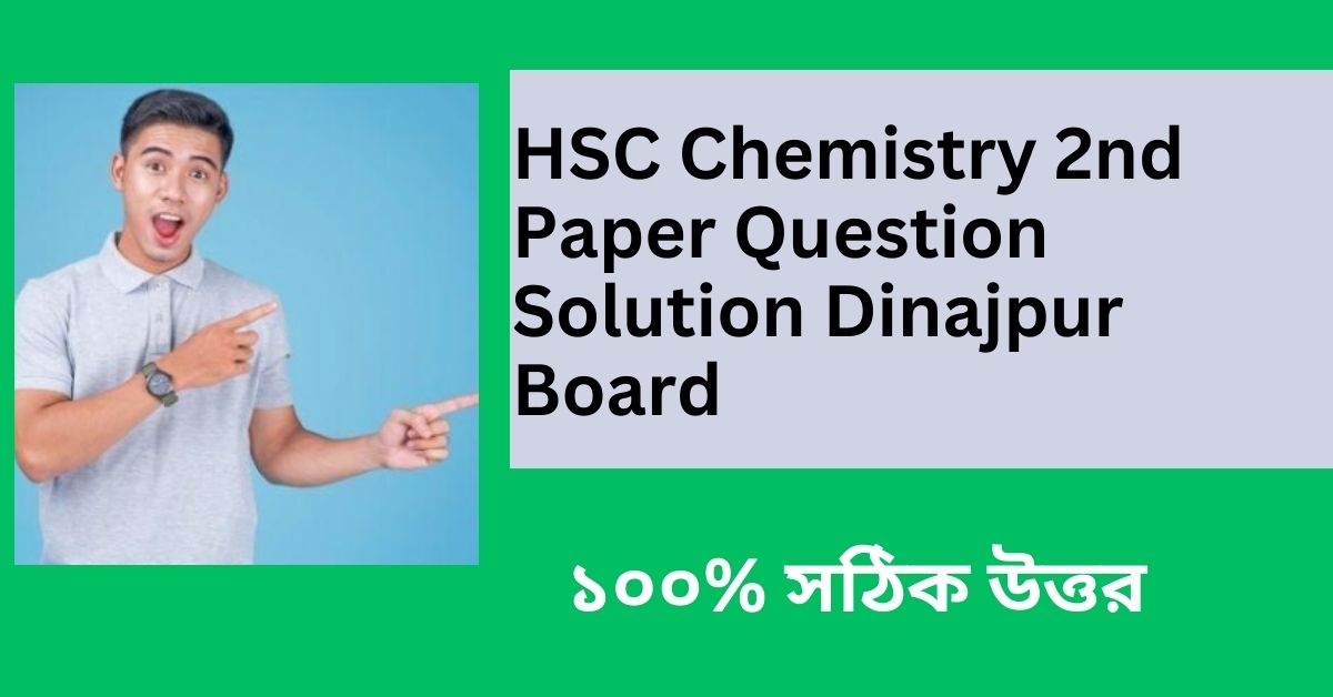 HSC Chemistry 2nd Paper Question Solution Dinajpur Board