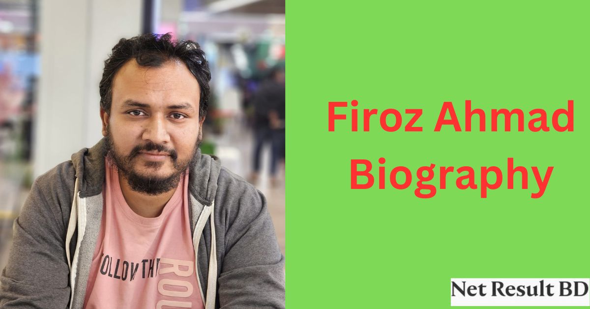 Firoz Ahmad Biography